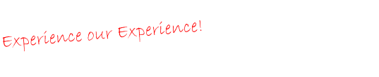 Experience our Experience!