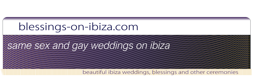 blessings-on-ibiza.com beautiful ibiza weddings, blessings and other ceremonies same sex and gay weddings on ibiza